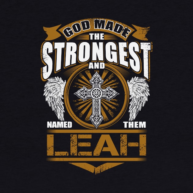 Leah Name T Shirt - God Found Strongest And Named Them Leah Gift Item by reelingduvet